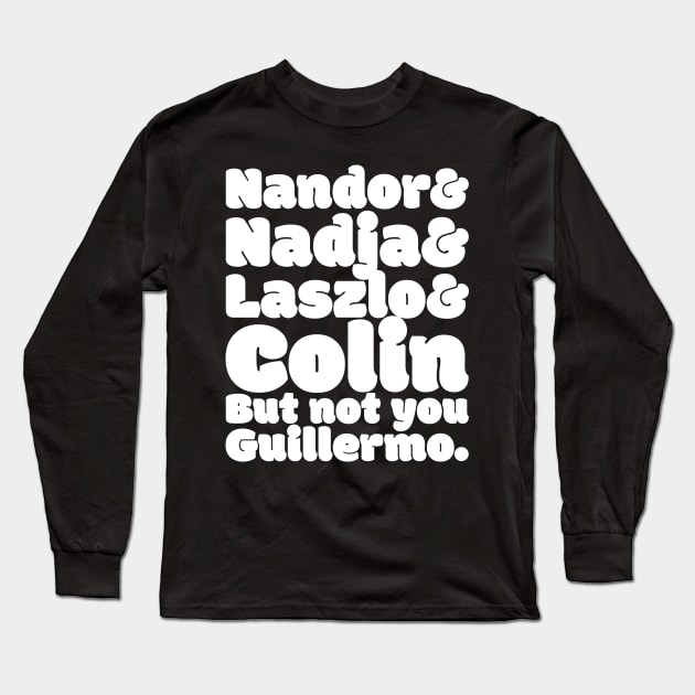 NOT YOU GUILLERMO Long Sleeve T-Shirt by MufaArtsDesigns